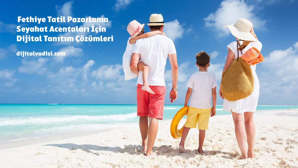 fethiye-tatil-pazarlama-seyahat-acentalari-icin-dijital-tanitim-cozumleri